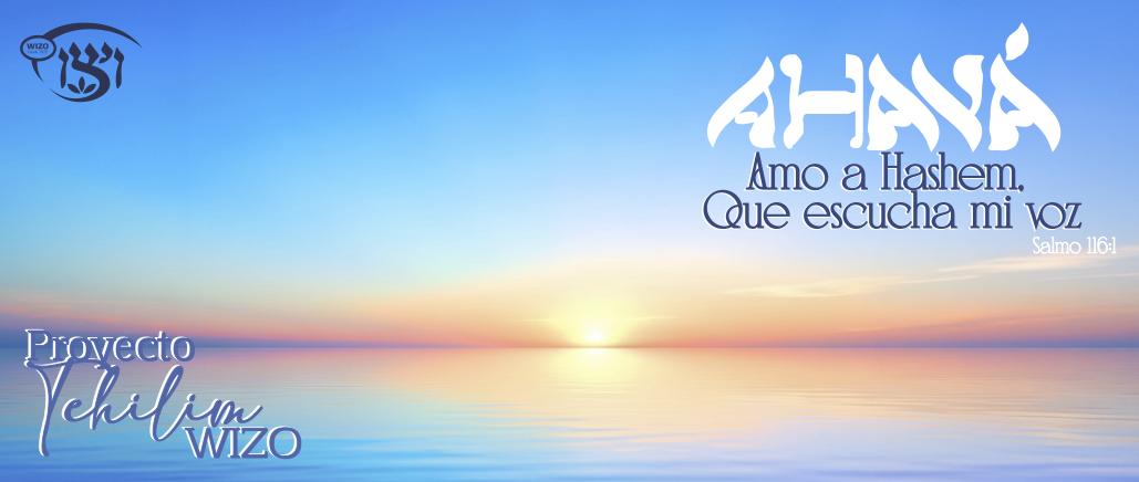 Proyecto Tehilim WIZO. Amo a Hashem, que escucha mi voz. Salmo 116:1.